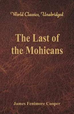 Poslední Mohykán (světová klasika, nezkrácená verze) - The Last of the Mohicans (World Classics, Unabridged)