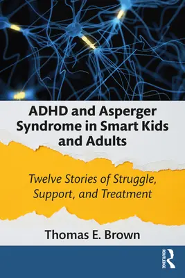 ADHD a Aspergerův syndrom u chytrých dětí a dospělých: Dvanáct příběhů o bojích, podpoře a léčbě - ADHD and Asperger Syndrome in Smart Kids and Adults: Twelve Stories of Struggle, Support, and Treatment