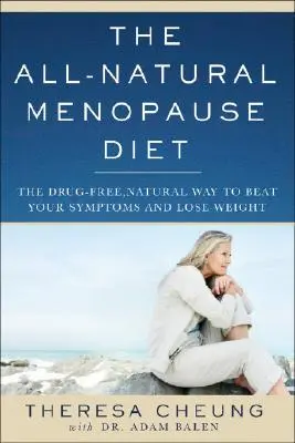 Přírodní dieta pro menopauzu: Přírodní způsob, jak bez léků porazit příznaky a zhubnout. - The All-Natural Menopause Diet: The Drug-Free Natural Way to Beat Your Symptoms and Lose Weight