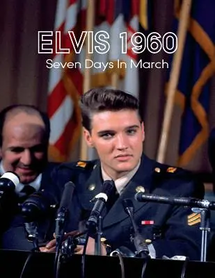 Elvis 1960, Sedm dní v březnu - Elvis 1960, Seven Days in March