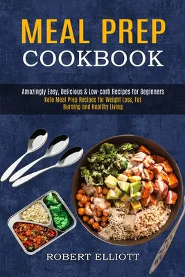 Kuchařka pro přípravu jídel: (Keto Meal Prep Recipes for Weight Loss, Fat Burning and He): Úžasně snadné, chutné a nízkosacharidové recepty pro začátečníky (Keto Meal Prep Recipes for Weight Loss, Fat Burning and He - Meal Prep Cookbook: Amazingly Easy, Delicious & Low-carb Recipes for Beginners (Keto Meal Prep Recipes for Weight Loss, Fat Burning and He