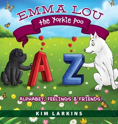 Emma Lou the Yorkie Poo: Abeceda, pocity a přátelé - Emma Lou the Yorkie Poo: Alphabet, Feelings and Friends