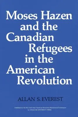 Moses Hazen a kanadští uprchlíci v americké revoluci - Moses Hazen and the Canadian Refugees in the American Revolution