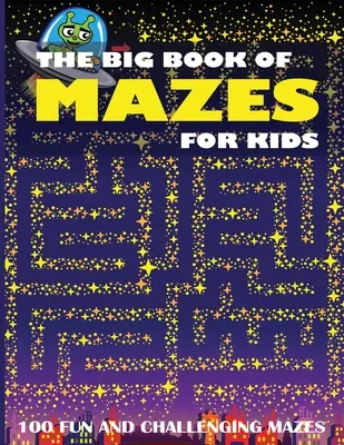 Velká kniha bludišť pro děti: 100 zábavných a náročných bludišť - The Big Book of Mazes for Kids: 100 Fun and Challenging Mazes