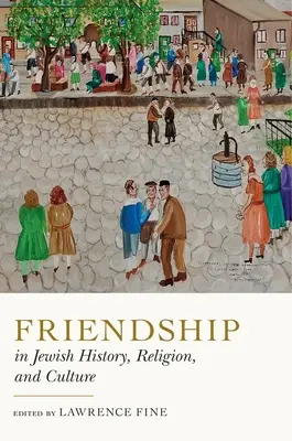Přátelství v židovských dějinách, náboženství a kultuře - Friendship in Jewish History, Religion, and Culture