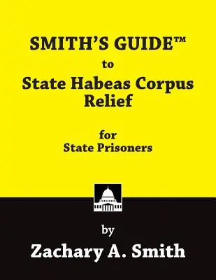 Smithův průvodce státním osvobozením od trestu Habeas Corpus pro státní a federální vězně - Smith's Guide to State Habeas Corpus Relief for State Prisoners