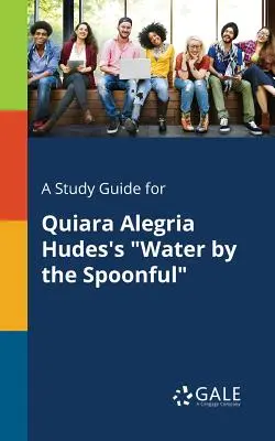 Studijní příručka pro knihu Quiary Alegrie Hudesové Voda po lžičkách - A Study Guide for Quiara Alegria Hudes's Water by the Spoonful