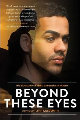 Beyond These Eyes: Životopis slepého surfaře Dereka Rabela - Beyond These Eyes: The Biography of Blind Surfer Derek Rabelo