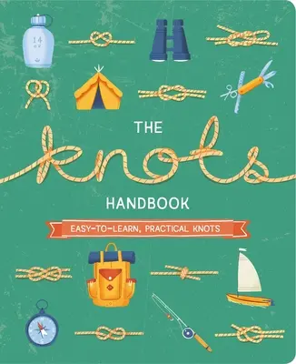 Příručka uzlů: Více než 45 praktických uzlů, které se snadno naučíte. - The Knots Handbook: Over 45 Easy-To-Learn, Practical Knots