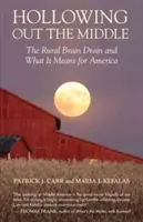 Vyhloubení středu: Odliv mozků z venkova a co to znamená pro Ameriku - Hollowing Out the Middle: The Rural Brain Drain and What It Means for America