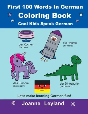 Prvních 100 slovíček v němčině - omalovánky Cool Kids Speak German: Udělejme si z učení němčiny zábavu! - First 100 Words In German Coloring Book Cool Kids Speak German: Let's make learning German fun!