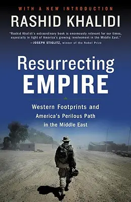 Vzkříšení impéria: Západní stopy a nebezpečná cesta Ameriky na Blízkém východě - Resurrecting Empire: Western Footprints and America's Perilous Path in the Middle East
