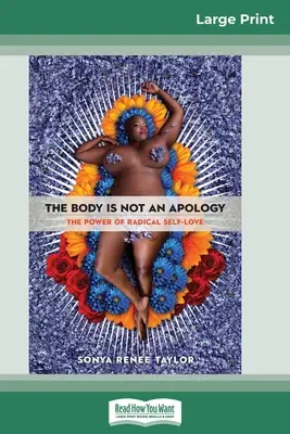 Tělo není omluva: Síla radikální sebelásky (16pt Large Print Edition) - The Body Is Not an Apology: The Power of Radical Self-Love (16pt Large Print Edition)