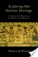 Zkoumání našeho hebrejského dědictví: Křesťanská teologie o kořenech a obnově: Jak se vyznat v hebrejském náboženství? - Exploring Our Hebraic Heritage: A Christian Theology of Roots and Renewal