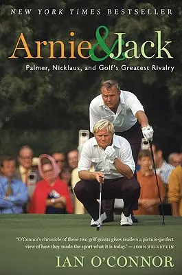 Arnie a Jack: Palmer, Nicklaus a největší golfová rivalita - Arnie and Jack: Palmer, Nicklaus, and Golf's Greatest Rivalry