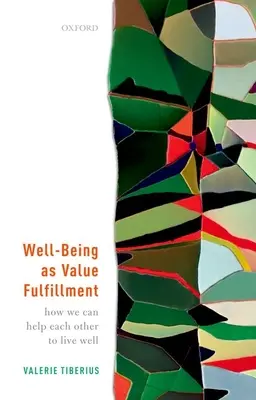 Blahobyt jako naplnění hodnot: Jak si můžeme navzájem pomáhat, abychom žili dobře - Well-Being as Value Fulfillment: How We Can Help Each Other to Live Well