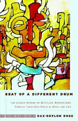 Beat of a Different Drum: The Untold Stories of African Americans Forging Their Own Paths in Work and Life (Rytmus jiného bubnu: Nevyprávěné příběhy Afroameričanů, kteří si razí vlastní cestu v práci a životě) - Beat of a Different Drum: The Untold Stories of African Americans Forging Their Own Paths in Work and Life