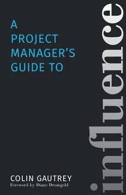 Průvodce projektového manažera ovlivňováním - A Project Manager's Guide to Influence