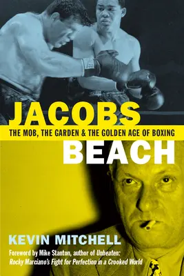 Jacobs Beach: Zlatý věk boxu: mafie, zahrada a zlatý věk boxu - Jacobs Beach: The Mob, the Garden and the Golden Age of Boxing