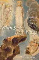 Když duše měly křídla: Předsmrtná existence v západním myšlení - When Souls Had Wings: Pre-Mortal Existence in Western Thought