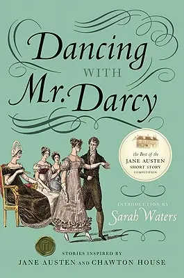 Tanec s panem Darcym: Příběhy inspirované Jane Austenovou a domem Chawton House - Dancing with Mr. Darcy: Stories Inspired by Jane Austen and Chawton House