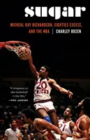 Sugar: Micheal Ray Richardson, exces osmdesátých let a NBA - Sugar: Micheal Ray Richardson, Eighties Excess, and the NBA