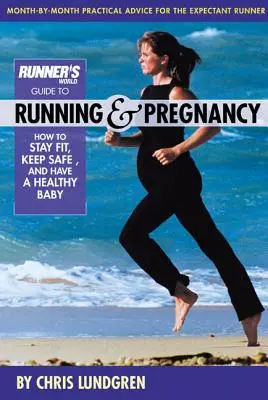 Průvodce světem běžců pro běhání a těhotenství: Jak si udržet kondici, být v bezpečí a mít zdravé dítě - Runner's World Guide to Running & Pregnancy: How to Stay Fit, Keep Safe, and Have a Healthy Baby