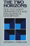 Dva horizonty: Novozákonní hermeneutika a filosofický popis se zvláštním zřetelem k Heideggerovi, Bultmannovi, Gadamerovi a W - The Two Horizons: New Testament Hermeneutics and Philosophical Description with Special Reference to Heidegger, Bultmann, Gadamer, and W