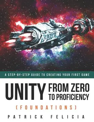 Unity od nuly k profesionálům (Základy): Průvodce krok za krokem k vytvoření vaší první hry - Unity From Zero to Proficiency (Foundations): A step-by-step guide to creating your first game