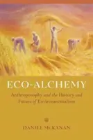 Ekoalchymie: Antroposofie a dějiny a budoucnost environmentalismu - Eco-Alchemy: Anthroposophy and the History and Future of Environmentalism