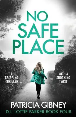 Žádné bezpečné místo: Strhující thriller s šokujícím zvratem - No Safe Place: A gripping thriller with a shocking twist