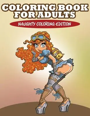 Omalovánky pro dospělé: Neposlušné omalovánky pro dospělé - Coloring Book For Adults: Naughty Coloring Edition