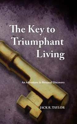 Klíč k vítěznému životu: Klíč k vítězství: Dobrodružství osobního objevování - The Key to Triumphant Living: An Adventure in Personal Discovery