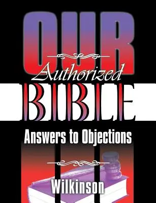 Naše autorizovaná bible: Odpovědi na námitky - Our Authorized Bible: Answers to Objections