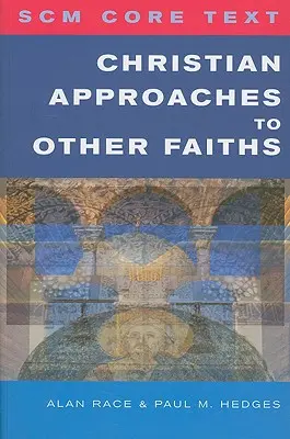 Základní text Scm: Křesťanské přístupy k jiným náboženstvím - Scm Core Text: Christian Approaches to Other Faiths