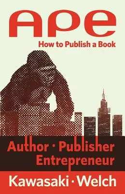 Opice: Autor, nakladatel, podnikatel: Jak vydat knihu - Ape: Author, Publisher, Entrepreneur: How to Publish a Book