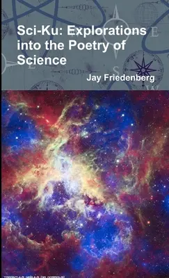 Sci-Ku: Vědecké bádání: Kuk: Poezie vědy - Sci-Ku: Explorations into the Poetry of Science