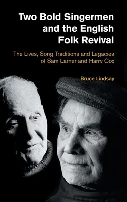 Dva odvážní zpěváci a anglické folkové obrození: Životy, písňové tradice a odkaz Sama Larnera a Harryho Coxe - Two Bold Singermen and the English Folk Revival: The Lives, Song Traditions and Legacies of Sam Larner and Harry Cox