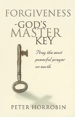 Odpuštění - Boží hlavní klíč: Modlitba - nejmocnější modlitba na světě - Forgiveness - God's Master Key: Pray The Most Powerful Prayer On Earth