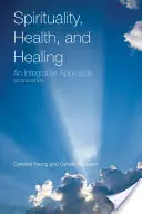 Spiritualita, zdraví a léčení: Integrativní přístup: Integrativní přístup - Spirituality, Health, and Healing: An Integrative Approach: An Integrative Approach