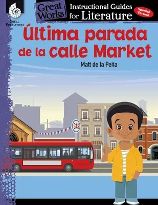 Ultima Parada de la Calle Market (Poslední zastávka na Tržní ulici): Vydání: Instruktážní příručka pro literaturu: Instruktážní příručka pro literaturu (An Instructional Guide for Literature) - Ultima Parada de la Calle Market (Last Stop on Market Street): An Instructional Guide for Literature: An Instructional Guide for Literature