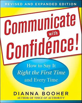 Komunikujte sebevědomě! Jak to říct správně hned napoprvé a pokaždé? - Communicate with Confidence!: How to Say It Right the First Time and Every Time