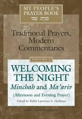 Modlitební kniha mého lidu, svazek 9: Vítání noci - Mincha a Ma'ariv (Odpolední a večerní modlitba) - My People's Prayer Book Vol 9: Welcoming the Night--Minchah and Ma'ariv (Afternoon and Evening Prayer)