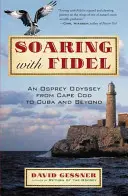 Vznášení se s Fidelem: Odysea s Rybářem z Cape Cod na Kubu a ještě dál. - Soaring with Fidel: An Osprey Odyssey from Cape Cod to Cuba and Beyond