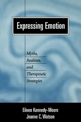 Vyjadřování emocí: Mýty, realita a terapeutické strategie. - Expressing Emotion: Myths, Realities, and Therapeutic Strategies