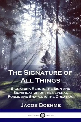 Podpis všech věcí: Signatura rerum; znamení a význam několika forem a tvarů ve stvoření. - The Signature of All Things: Signatura Rerum; the Sign and Signification of the several Forms and Shapes in the Creation