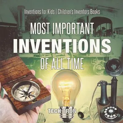 Nejvýznamnější vynálezy všech dob - Vynálezy pro děti - Dětské knihy o vynálezcích - Most Important Inventions Of All Time - Inventions for Kids - Children's Inventors Books