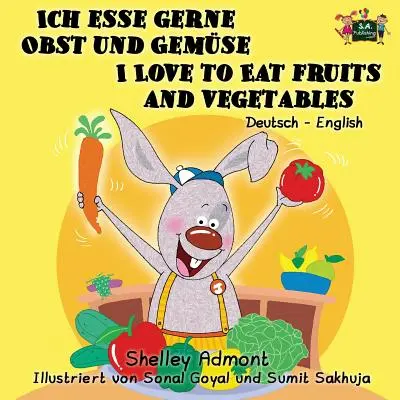 Ich esse gerne Obst und Gemse Rád jím ovoce a zeleninu: Bilingvní německo-anglické vydání - Ich esse gerne Obst und Gemse I Love to Eat Fruits and Vegetables: German English Bilingual Edition