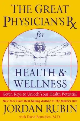 Velká lékařská RX pro zdraví a wellness: Sedm klíčů k uvolnění vašeho zdravotního potenciálu. - The Great Physician's RX for Health and Wellness: Seven Keys to Unlock Your Health Potential