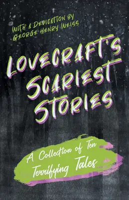 Lovecraftovy nejděsivější povídky - Sbírka deseti děsivých příběhů: S věnováním od George Henryho Weisse - Lovecraft's Scariest Stories - A Collection of Ten Terrifying Tales: With a Dedication by George Henry Weiss